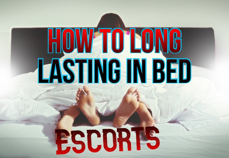 5 Tips by an Escort to long lasting in bed
